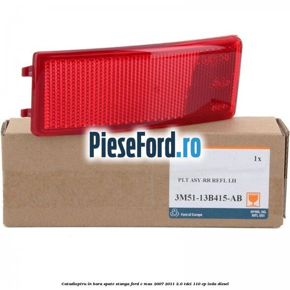 Catadioptru in bara spate stanga Ford C-Max 2007-2011 2.0 TDCi 110 cp Catadioptru in bara spate stanga Ford C-Max 2007-2011 2.0 TDCi 110 cp IXDA diesel