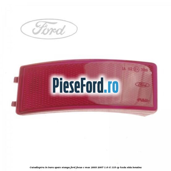 Catadioptru in bara spate stanga Ford Focus C-Max 2003-2007 1.6 Ti 115 cp HXDA, SIDA benzina
