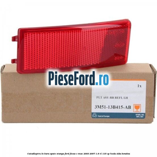 Catadioptru in bara spate stanga Ford Focus C-Max 2003-2007 1.6 Ti 115 cp HXDA, SIDA benzina