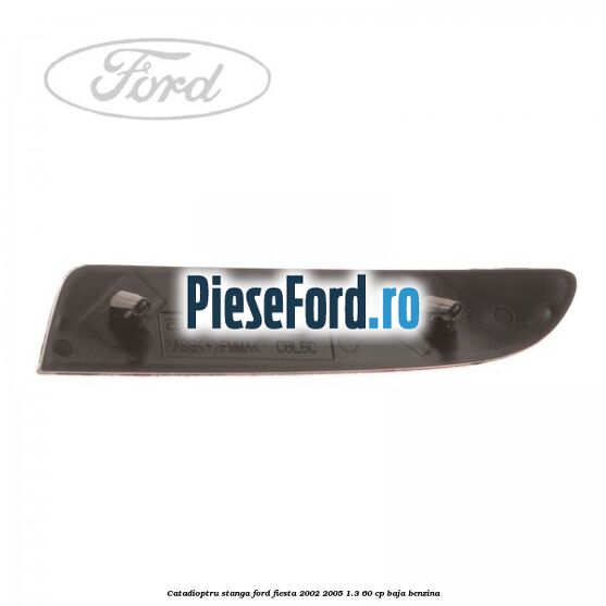 Catadioptru stanga Ford Fiesta 2002-2005 1.3 60 cp Catadioptru stanga Ford Fiesta 2002-2005 1.3 60 cp BAJA benzina