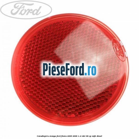 Catadioptru stanga Ford Fiesta 2005-2008 1.4 TDCi 68 cp N4JB diesel
