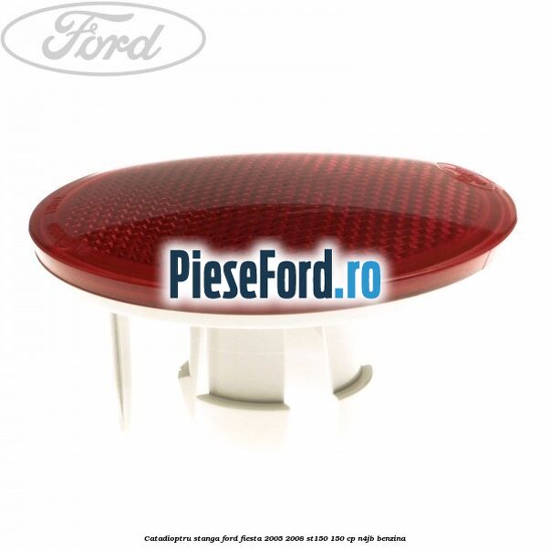 Catadioptru stanga Ford Fiesta 2005-2008 ST150 150 cp N4JB benzina