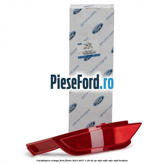 Catadioptru stanga Ford Fiesta 2013-2017 1.25 82 cp SNJA, SNJB, SNJC, SNJD benzina