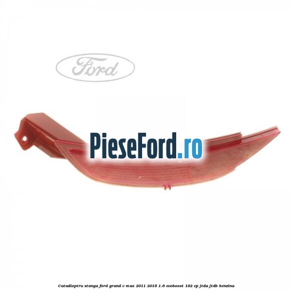 Catadioptru stanga Ford Grand C-Max 2011-2015 1.6 EcoBoost 182 cp JTDA, JTDB benzina