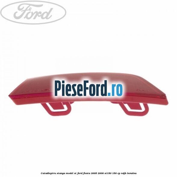 Catadioptru stanga model ST Ford Fiesta 2005-2008 ST150 150 cp N4JB benzina