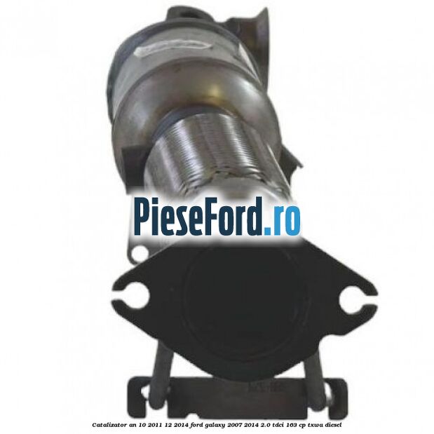 Catalizator an 10/2011-12/2014 Ford Galaxy 2007-2014 2.0 TDCi 163 cp TXWA diesel