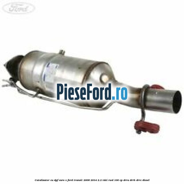 Catalizator cu DPF euro V Ford Transit 2006-2014 2.2 TDCi RWD 100 cp DRRA, DRRB, DRRC diesel