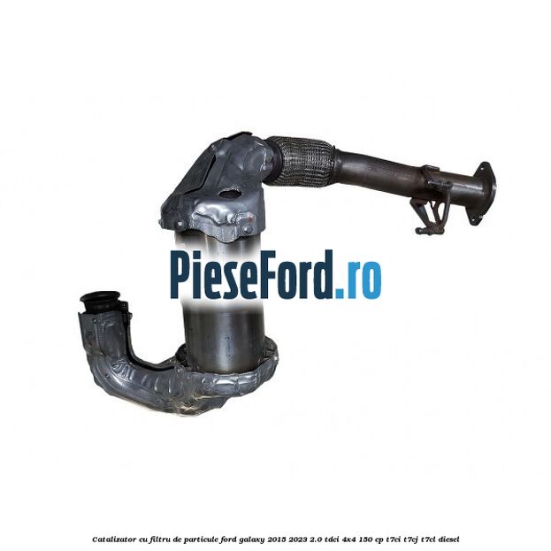 Catalizator cu filtru de particule Ford Galaxy 2015-2023 2.0 TDCi 4x4 150 cp T7CI, T7CJ, T7CL diesel