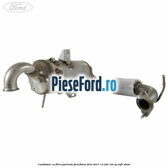 Catalizator cu filtru particule Ford Fiesta 2013-2017 1.5 TDCi 100 cp XUJH diesel