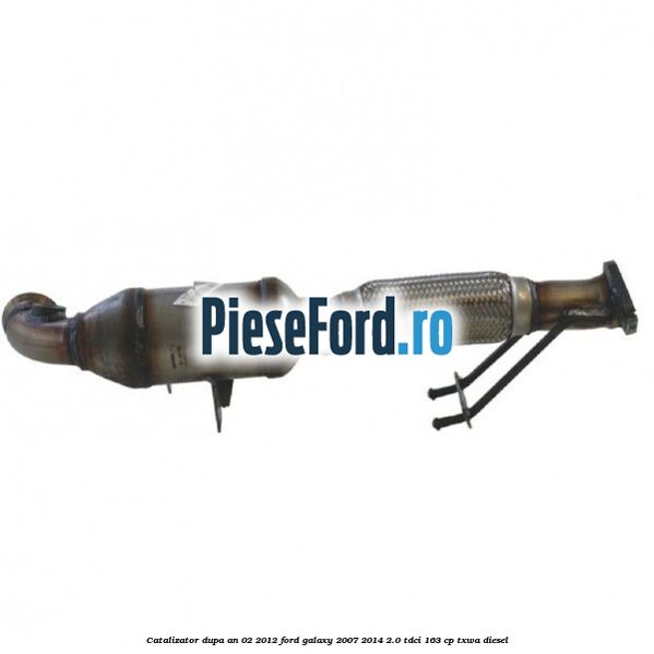 Catalizator dupa an 02/2012 Ford Galaxy 2007-2014 2.0 TDCi 163 cp TXWA diesel