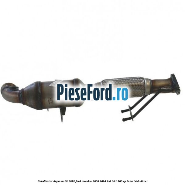 Catalizator dupa an 02/2012 Ford Mondeo 2008-2014 2.0 TDCi 163 cp TXBA, TXBB diesel