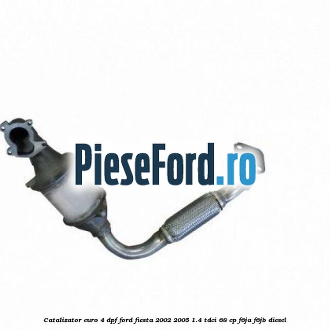 Catalizator euro 4 DPF Ford Fiesta 2002-2005 1.4 TDCi 68 cp F6JA, F6JB diesel