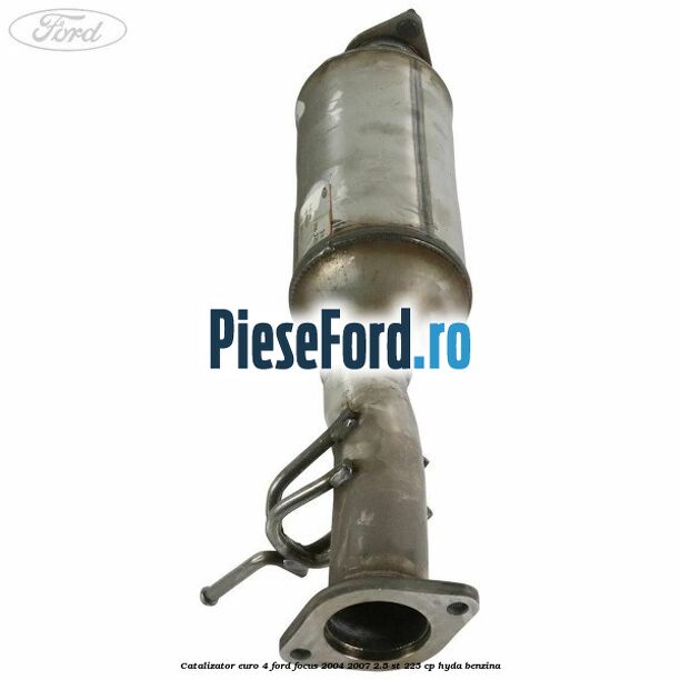 Catalizator euro 4 Ford Focus 2004-2007 2.5 ST 225 cp HYDA benzina