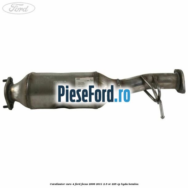 Catalizator euro 4 Ford Focus 2008-2011 2.5 ST 225 cp HYDA benzina