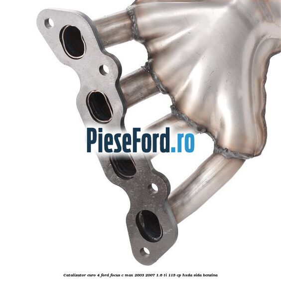 Catalizator euro 4 Ford Focus C-Max 2003-2007 1.6 Ti 115 cp HXDA, SIDA benzina