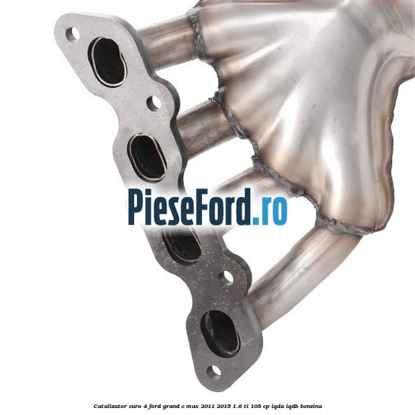 Catalizator euro 4 Ford Grand C-Max 2011-2015 1.6 Ti 105 cp IQDA, IQDB benzina