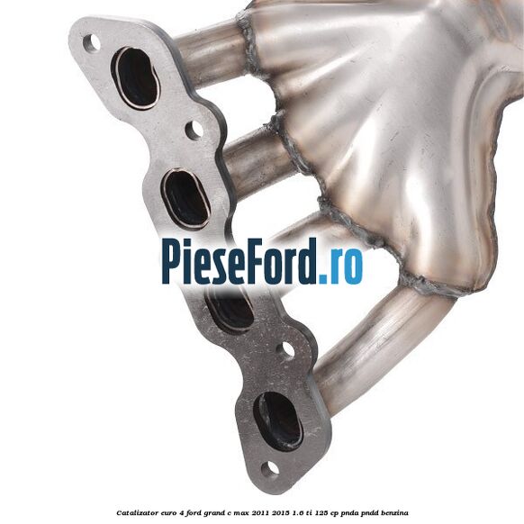 Catalizator euro 4 Ford Grand C-Max 2011-2015 1.6 Ti 125 cp PNDA, PNDD benzina