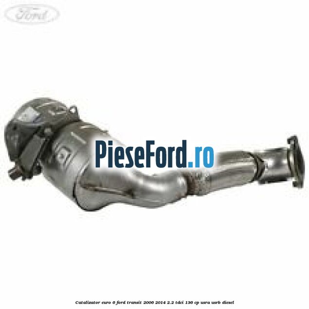 Catalizator euro 6 Ford Transit 2006-2014 2.2 TDCi 136 cp USRA, USRB diesel