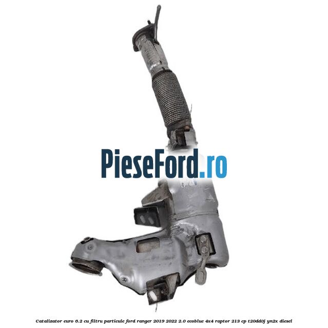 Catalizator euro 6.2 cu filtru particule Ford Ranger 2019-2022 2.0 EcoBlue 4x4 Raptor 213 cp T20DD0J, YN2X diesel
