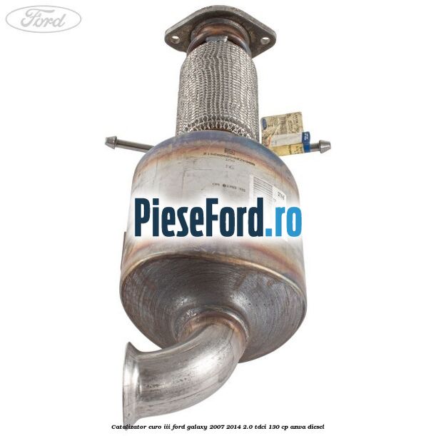 Catalizator euro III Ford Galaxy 2007-2014 2.0 TDCi 130 cp AZWA diesel