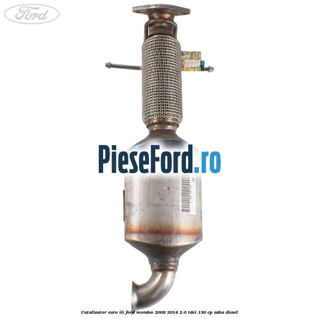 Catalizator euro III Ford Mondeo 2008-2014 2.0 TDCi 130 cp AZBA diesel