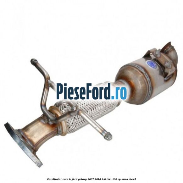 Catalizator euro IV Ford Galaxy 2007-2014 2.0 TDCi 130 cp AZWA diesel