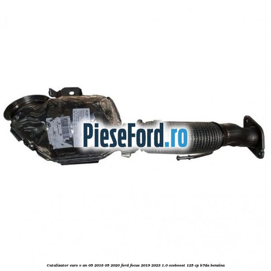 Catalizator euro V an 05/2018-05/2020 Ford Focus 2019-2023 1.0 EcoBoost 125 cp B7DA benzina