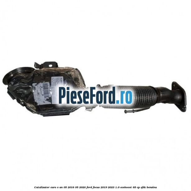 Catalizator euro V an 05/2018-05/2020 Ford Focus 2019-2023 1.0 EcoBoost 85 cp SFDC benzina