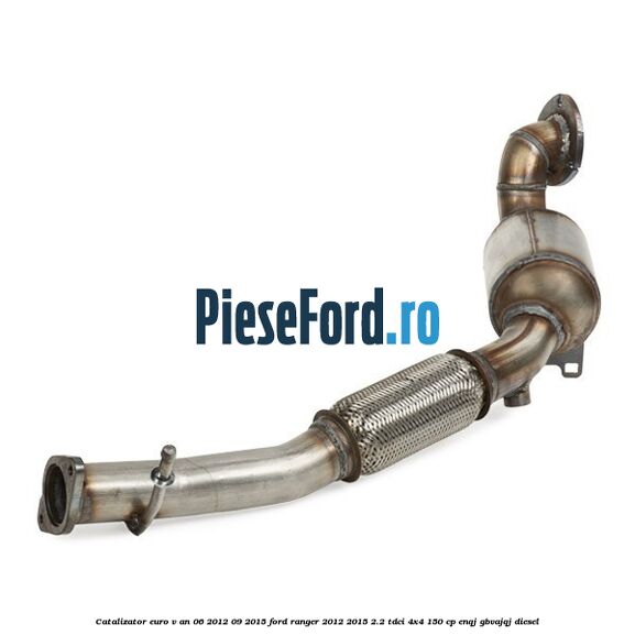 Catalizator euro V an 06/2012-09/2015 Ford Ranger 2012-2015 2.2 TDCi 4x4 150 cp ENQJ, GBVAJQJ diesel