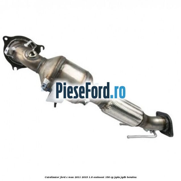 Catalizator Ford C-Max 2011-2015 1.6 EcoBoost 150 cp JQDA, JQDB benzina