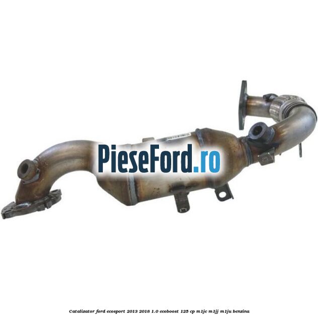 Catalizator Ford EcoSport 2013-2018 1.0 EcoBoost 125 cp M1JC, M1JJ, M1JU benzina