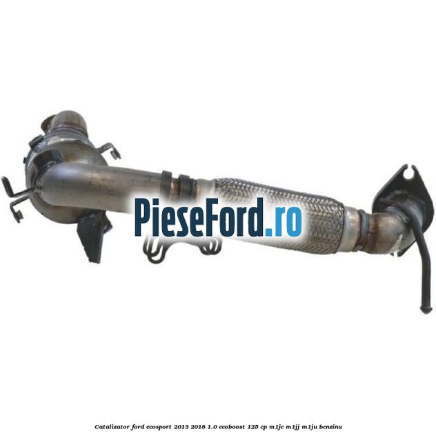 Catalizator Ford EcoSport 2013-2018 1.0 EcoBoost 125 cp M1JC, M1JJ, M1JU benzina