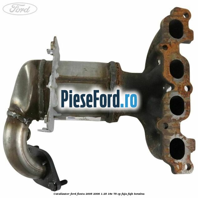 Catalizator Ford Fiesta 2005-2008 1.25 16V 75 cp FUJA, FUJB benzina