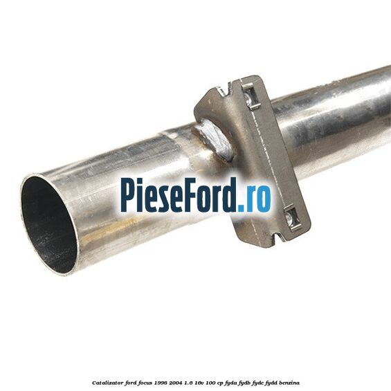 Catalizator Ford Focus 1998-2004 1.6 16V 100 cp FYDA, FYDB, FYDC, FYDD benzina