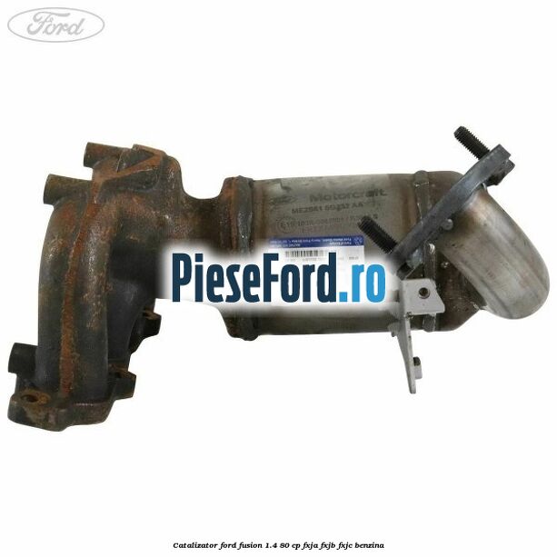 Catalizator Ford Fusion 1.4 80 cp FXJA, FXJB, FXJC benzina
