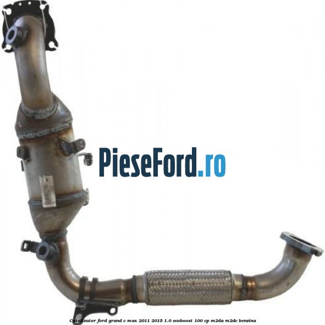 Catalizator Ford Grand C-Max 2011-2015 1.0 EcoBoost 100 cp M2DA, M2DC benzina