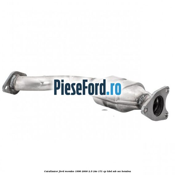 Catalizator Ford Mondeo 1996-2000 2.5 24V 171 cp LCBD, SEB, SEC benzina
