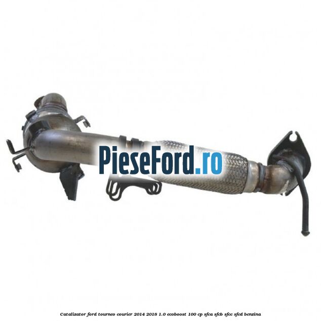 Catalizator Ford Tourneo Courier 2014-2018 1.0 EcoBoost 100 cp SFCA, SFCB, SFCC, SFCD benzina