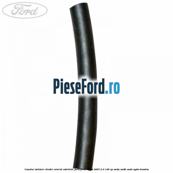 Cauciuc izolator cheder central cabriolet Ford Focus 2004-2007 2.0 145 cp AODA, AODB, AODE, SYDA benzina