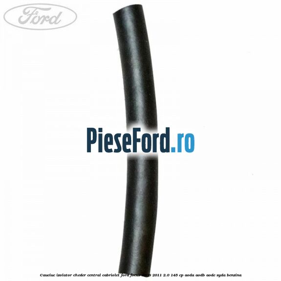 Cauciuc izolator cheder central cabriolet Ford Focus 2008-2011 2.0 145 cp AODA, AODB, AODE, SYDA benzina