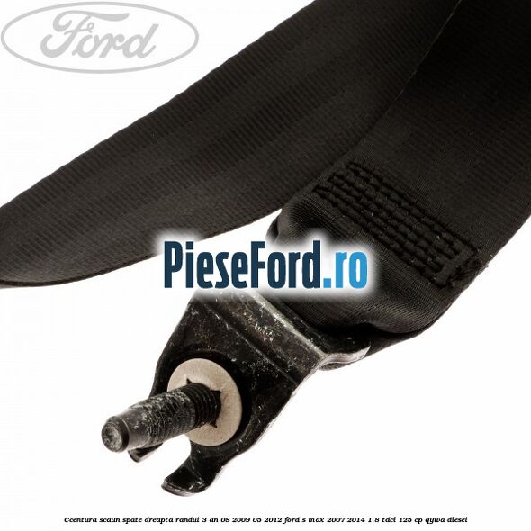 Ccentura scaun spate dreapta randul 3 an 08/2009-05/2012 Ford S-Max 2007-2014 1.8 TDCi 125 cp QYWA diesel