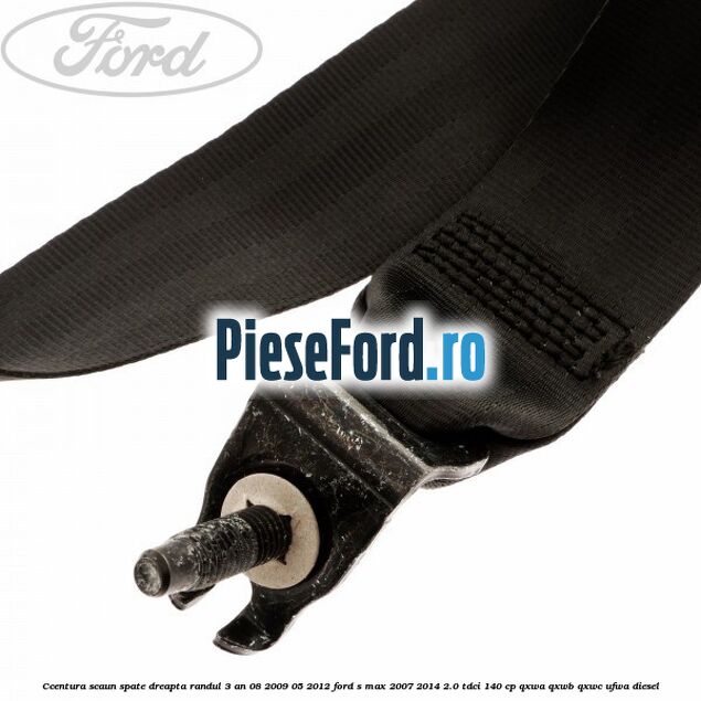 Ccentura scaun spate dreapta randul 3 an 08/2009-05/2012 Ford S-Max 2007-2014 2.0 TDCi 140 cp QXWA, QXWB, QXWC, UFWA diesel