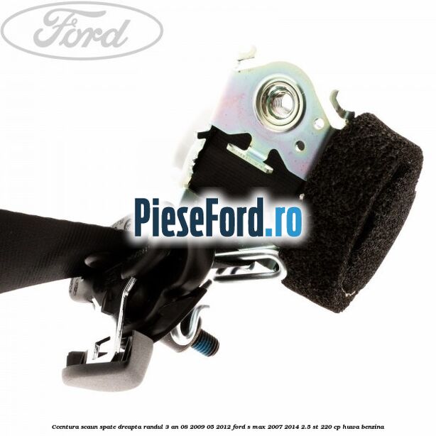 Ccentura scaun spate dreapta randul 3 an 08/2009-05/2012 Ford S-Max 2007-2014 2.5 ST 220 cp HUWA benzina
