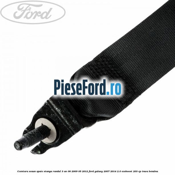 Ccentura scaun spate stanga randul 3 an 08/2009-05/2012 Ford Galaxy 2007-2014 2.0 EcoBoost 203 cp Ccentura scaun spate stanga randul 3 an 08/2009-05/2012 Ford Galaxy 2007-2014 2.0 EcoBoost 203 cp TNWA benzina