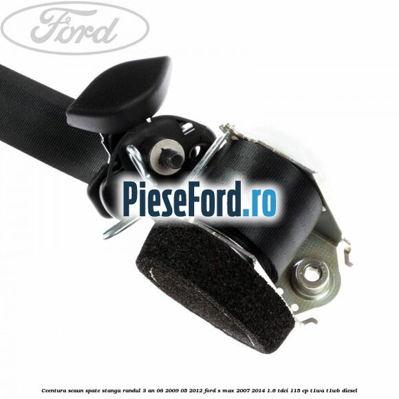 Ccentura scaun spate stanga randul 3 an 08/2009-05/2012 Ford S-Max 2007-2014 1.6 TDCi 115 cp T1WA, T1WB diesel