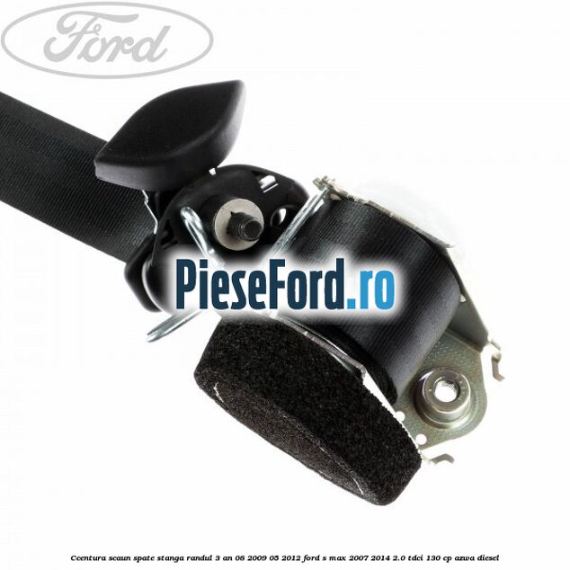 Ccentura scaun spate stanga randul 3 an 08/2009-05/2012 Ford S-Max 2007-2014 2.0 TDCi 130 cp Ccentura scaun spate stanga randul 3 an 08/2009-05/2012 Ford S-Max 2007-2014 2.0 TDCi 130 cp AZWA diesel