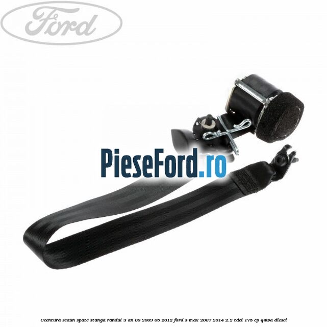 Ccentura scaun spate stanga randul 3 an 08/2009-05/2012 Ford S-Max 2007-2014 2.2 TDCi 175 cp Q4WA diesel