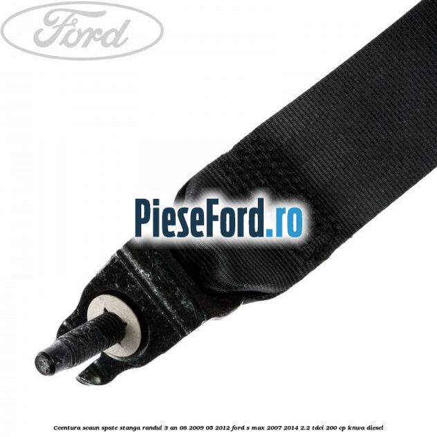 Ccentura scaun spate stanga randul 3 an 08/2009-05/2012 Ford S-Max 2007-2014 2.2 TDCi 200 cp KNWA diesel
