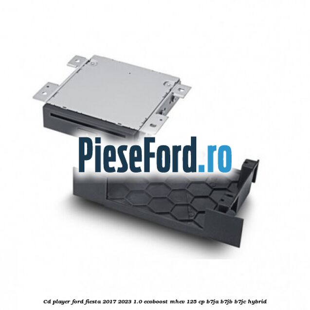 CD player Ford Fiesta 2017-2023 1.0 EcoBoost mHEV 125 cp CD player Ford Fiesta 2017-2023 1.0 EcoBoost mHEV 125 cp B7JA, B7JB, B7JC Hybrid