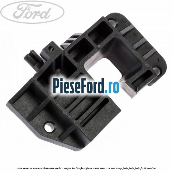 Ceas selector maneta timonerie cutie 5 trepte B6/IB5 Ford Focus 1998-2004 1.4 16V 75 cp FXDA, FXDB, FXDC, FXDD benzina